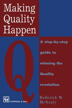 Making Quality Happen: A Step By Step Guide to Winning the Quality Revolution