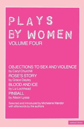 Plays By Women Objections To Sex And Violence Roses Story Blood And Ice Pinball Vol 4 v4 Play Anthologies