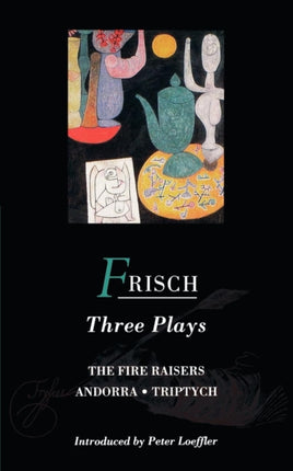 Frisch Three Plays Fire Raisers Andorra Triptych by Loeffler Michael Peter  Author  ON Apr061992 Paperback