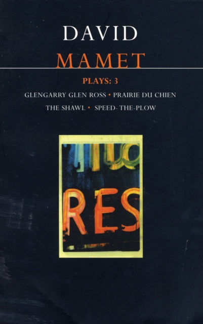 Mamet Plays: 3: Glengarry Glen Ross; Prairie du Chien; The Shawl; Speed-the-Plow