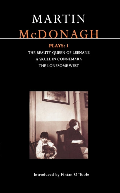 McDonagh Plays: 1: The Beauty Queen of Leenane; A Skull in Connemara; The Lonesome West