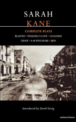 Kane: Complete Plays: Blasted; Phaedra's Love; Cleansed; Crave; 4.48 Psychosis; Skin