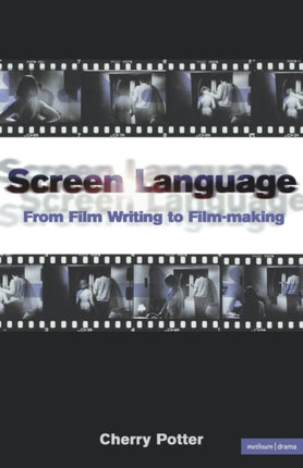 Screen Language From Film Writing to Filmmaking Screen and Cinema