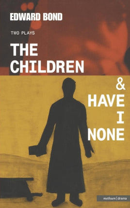 The Children  Have I None AND Have I None Modern Plays