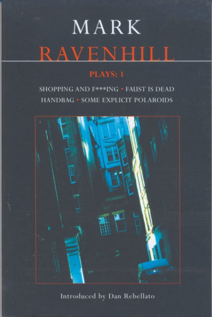 Ravenhill Plays: 1: Shopping and F***ing; Faust is Dead; Handbag; Some Explicit Polaroids