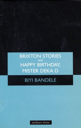 Brixton Stories and Happy Birthday Mister Deka D The Short and Happy Life of Ossic Jones Modern Plays
