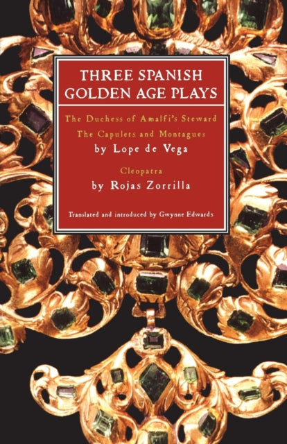 Three Spanish Golden Age Plays The Duchess of Amalfis Steward The Capulets and Montagues Cleopatra Duchess of Amalfis Steward The Capulets  by Rojas Zorrilla Play Anthologies