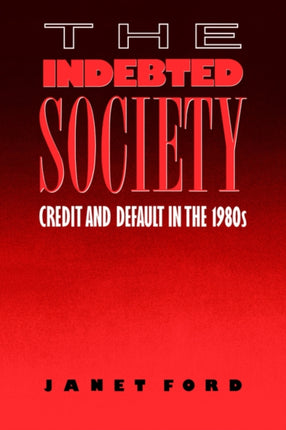 The Indebted Society Credit and Default in the 1980s