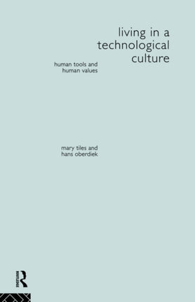 Living in a Technological Culture Human Tools and Human Values Philosophical Issues in Science