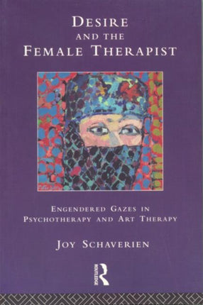 Desire and the Female Therapist: Engendered Gazes in Psychotherapy and Art Therapy