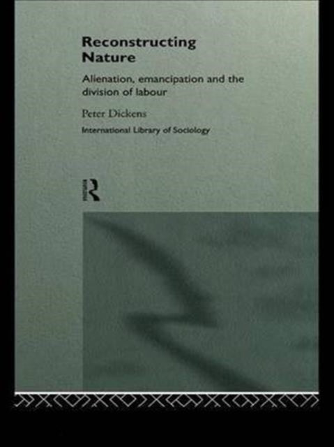 Reconstructing Nature: Alienation, Emancipation and the Division of Labour