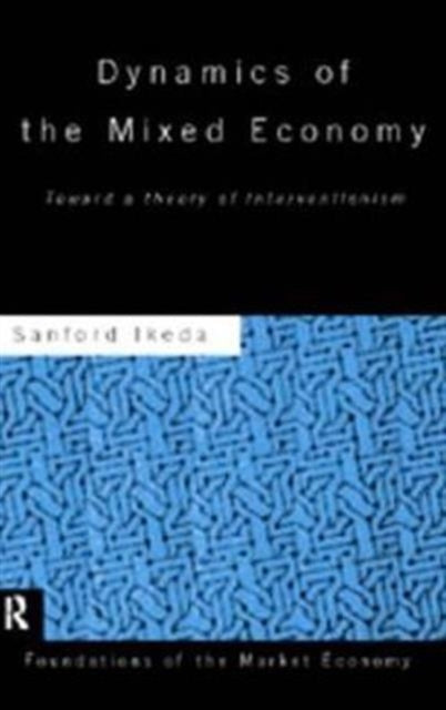 Dynamics of the Mixed Economy: Toward a Theory of Interventionism