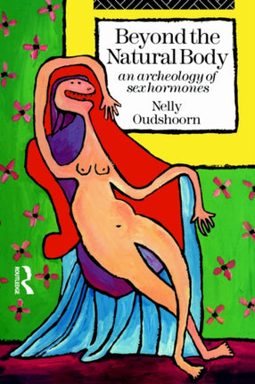 Beyond the Natural Body An Archaeology of Sex