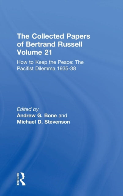 The Collected Papers of Bertrand Russell Volume 21 How to Keep the Peace The Pacifist Dilemma 193538