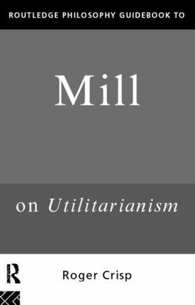 Routledge Philosophy GuideBook to Mill on