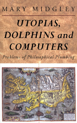Utopias Dolphins and Computers Problems in Philosophical Plumbing