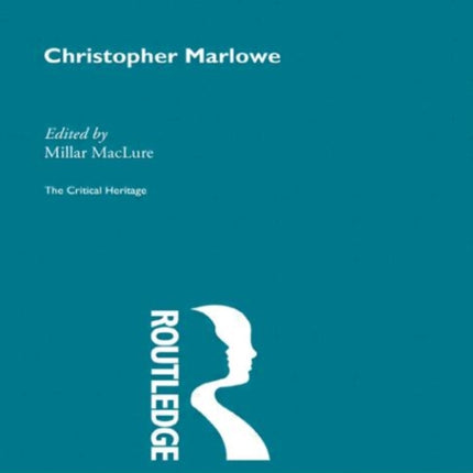 Christopher Marlowe The Critical Heritage