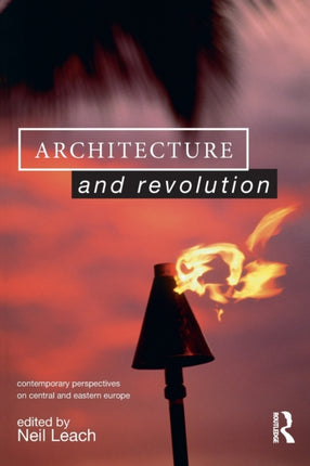 Architecture and Revolution Contemporary Perspectives on Central and Eastern Europe