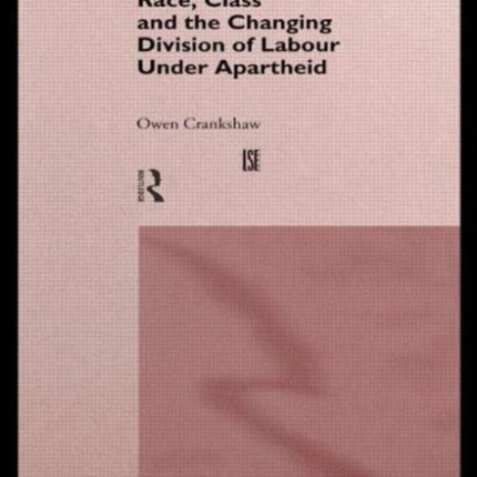 Race, Class and the Changing Division of Labour Under Apartheid