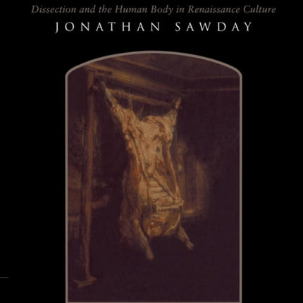 The Body Emblazoned Dissection and the Human Body in Renaissance Culture