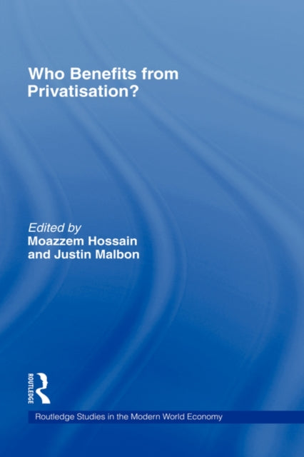 Who Benefits from Privatisation Routledge Studies in the Modern World Economy
