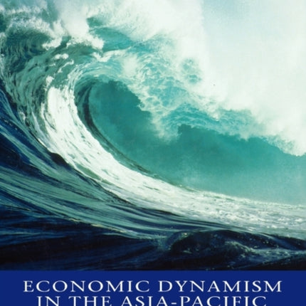 Economic Dynamism in the Asia-Pacific: The Growth of Integration and Competitiveness