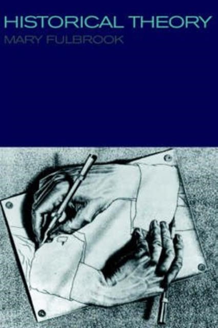 Historical Theory Ways of Imagining the Past