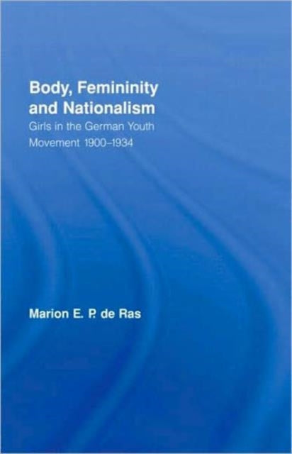 Body, Femininity and Nationalism: Girls in the German Youth Movement 1900–1934