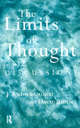 The Limits of Thought Discussions between J Krishnamurti and David Bohm