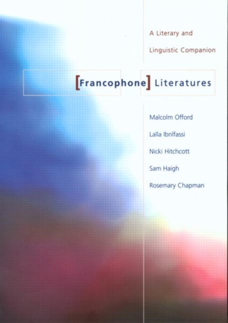 Francophone Literatures: A Literary and Linguistic Companion