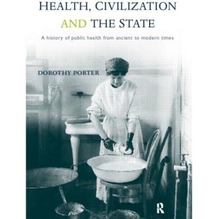 Health Civilization and the State A History of