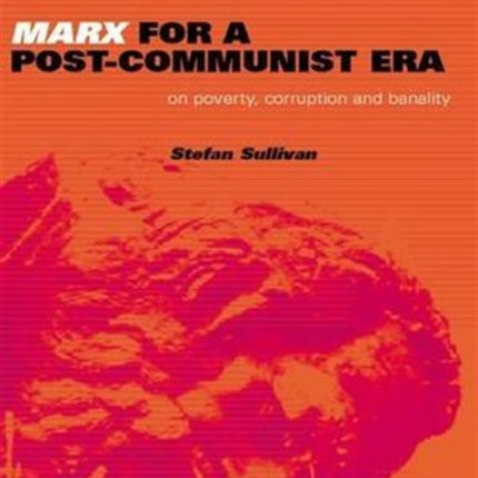 Marx for a PostCommunist Era On Poverty Corruption and Banality Ideas