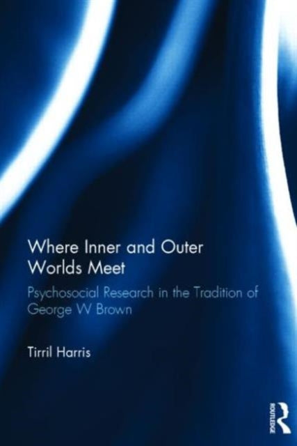 Where Inner and Outer Worlds Meet: Psychosocial Research in the Tradition of George W Brown