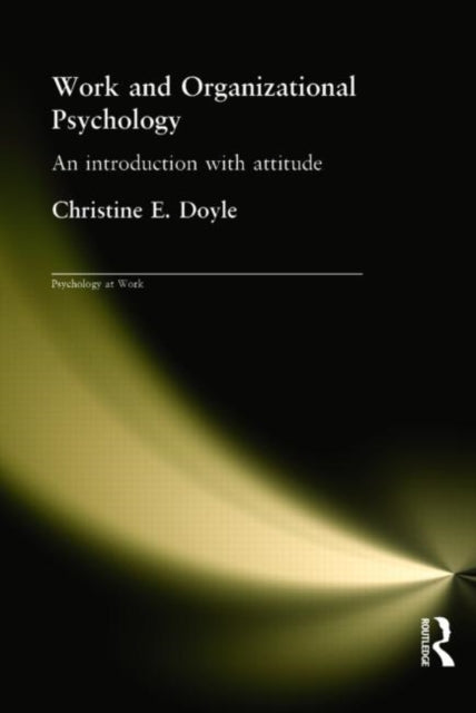 Work and Organizational Psychology An Introduction with Attitude Psychology at Work