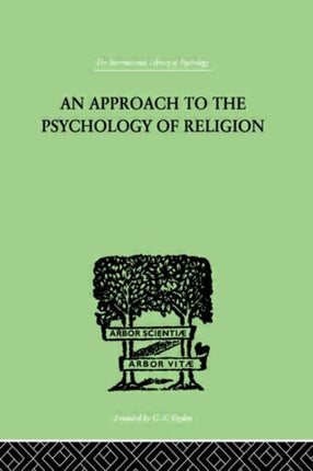 An Approach To The Psychology of Religion International Library of Psychology