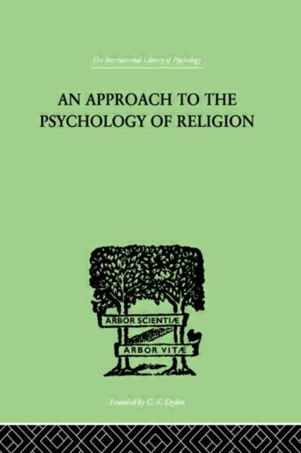 An Approach To The Psychology of Religion International Library of Psychology