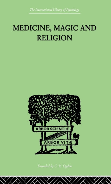 Medicine Magic and Religion The FitzPatrick Lectures delivered before The Royal College of Physicians in London in 19151916 International Library of Psychology