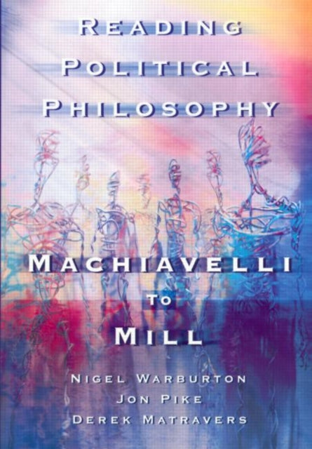 Reading Political Philosophy Machiavelli to Mill