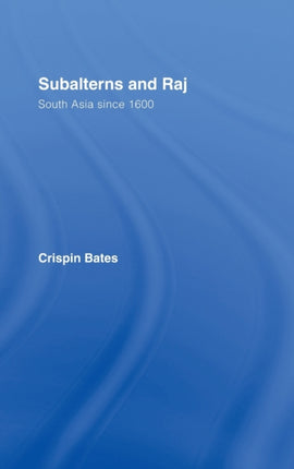 Subalterns and Raj South Asia Since 1600