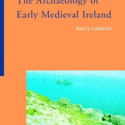 The Archaeology of Early Medieval Ireland