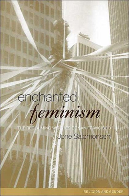 Enchanted Feminism The Reclaiming Witches of San