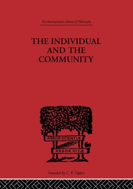The Individual and the Community A Historical Analysis of the Motivating Factors Of Social Conduct International Library of Philosophy