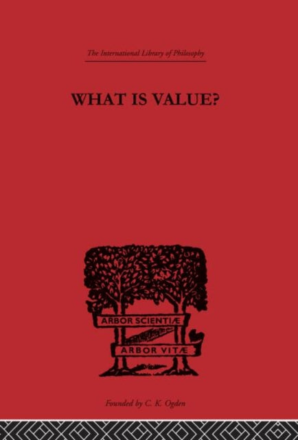 What is Value An Essay in Philosophical Analysis International Library of Philosophy