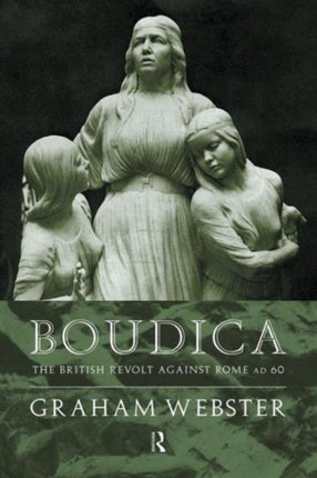 Boudica The British Revolt Against Rome AD 60 Roman Conquest of Britain The Roman Conquest of Britain