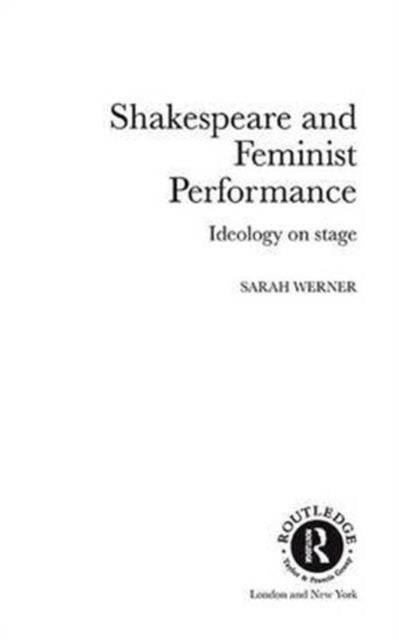 Shakespeare and Feminist Performance: Ideology on Stage