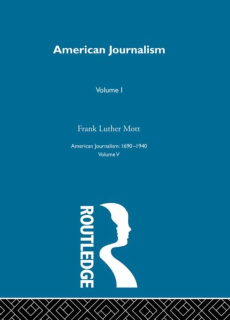 American Journalism Pt1 The Daily Newspaper in America the Evolution of a Social Instrument Vol 5 American journalism 16901940
