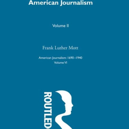 American Journalism Pt2 American Journalism A History of Newspapers in the United States Through 250 Years 16901940 Vol 6 American Journalism  16901940 Volume 6