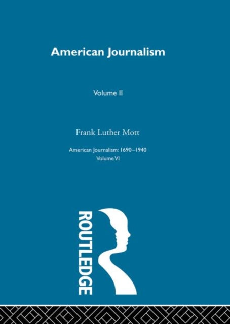 American Journalism Pt2 American Journalism A History of Newspapers in the United States Through 250 Years 16901940 Vol 6 American Journalism  16901940 Volume 6