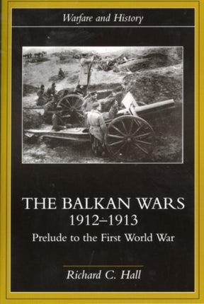 The Balkan Wars 19121913 Prelude to the First