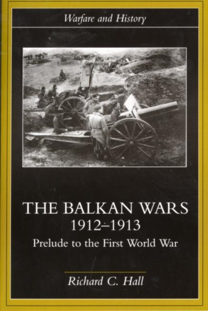 The Balkan Wars 19121913 Prelude to the First